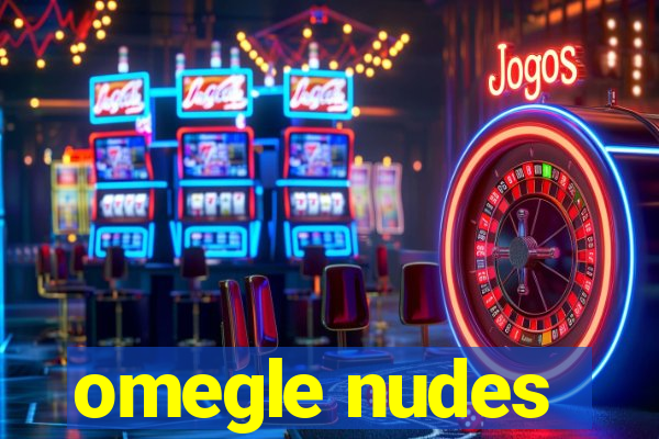 omegle nudes